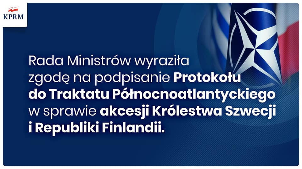 Polski rząd od początku wspierał aspiracje Królestwa Szwecji oraz Republiki Finlandii dotyczące dołączenia do Sojuszu Północnoatlantyckiego. Rozszerzanie NATO jest gwarantem bezpieczeństwa i przyczyni się do wzrostu stabilizacji w Europie.