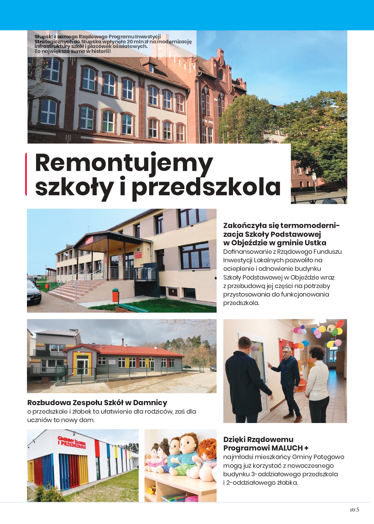 Dobrym przykładem jest Rządowy Program Inwestycji Strategicznych dzięki, któremu do samego Słupska wpłynęło 20 mln zł na modernizację infrastruktury szkół i placówek oświatowych. To największa suma w historii miasta.